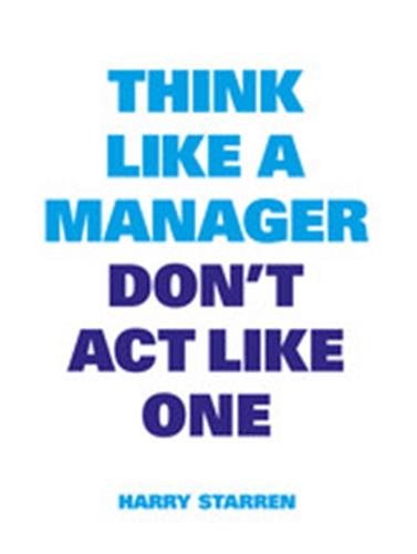 Think Like a Manager, Don´t Act Like One Business, Finance & Career