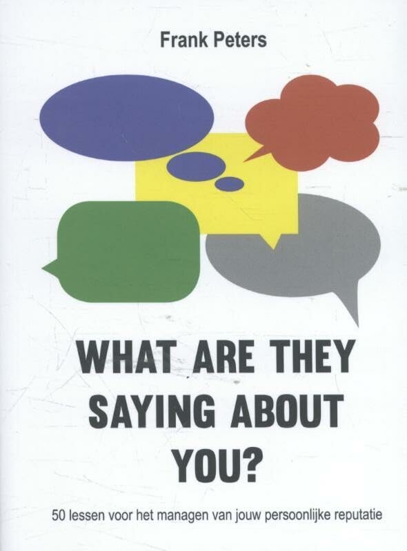 What are they saying about you?: 50 lessen voor het managen van jouw reputatie book