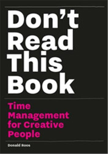 Don´t Read this Book : Time Management for Creative People Business, Finance & Career