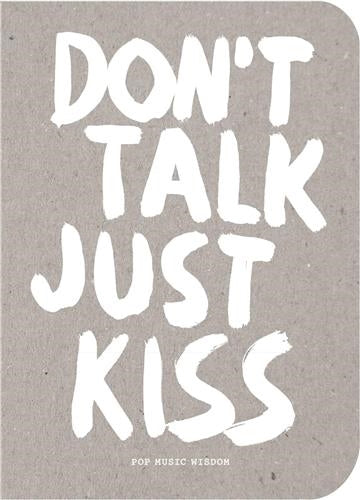 Don´t Talk, Just Kiss Pop Music Wisdom, Love Edition Books