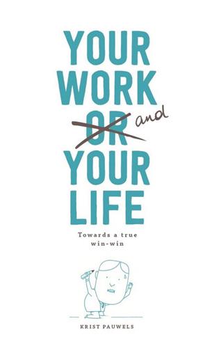 Your Work and Your Life Towards a True Win-Win in Life and Work Business, Finance & Career
