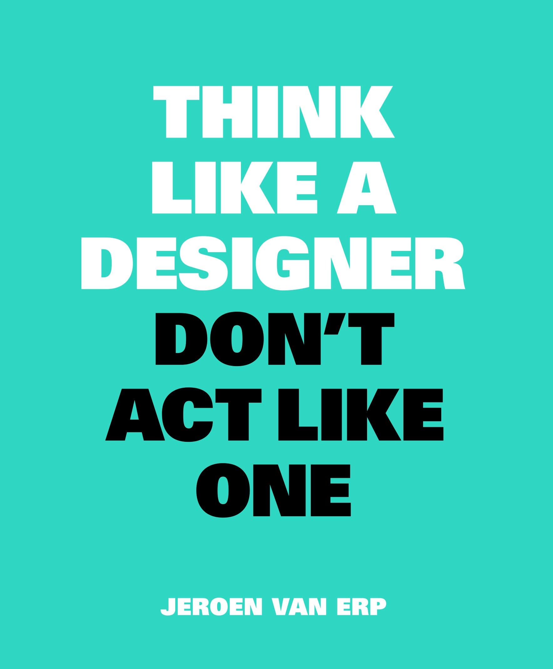 Think Like A Designer, Don’t Act Like One Business, Finance & Career