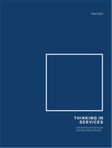 Thinking in Services : Understanding and Exploring the Expanding Universe of Services book