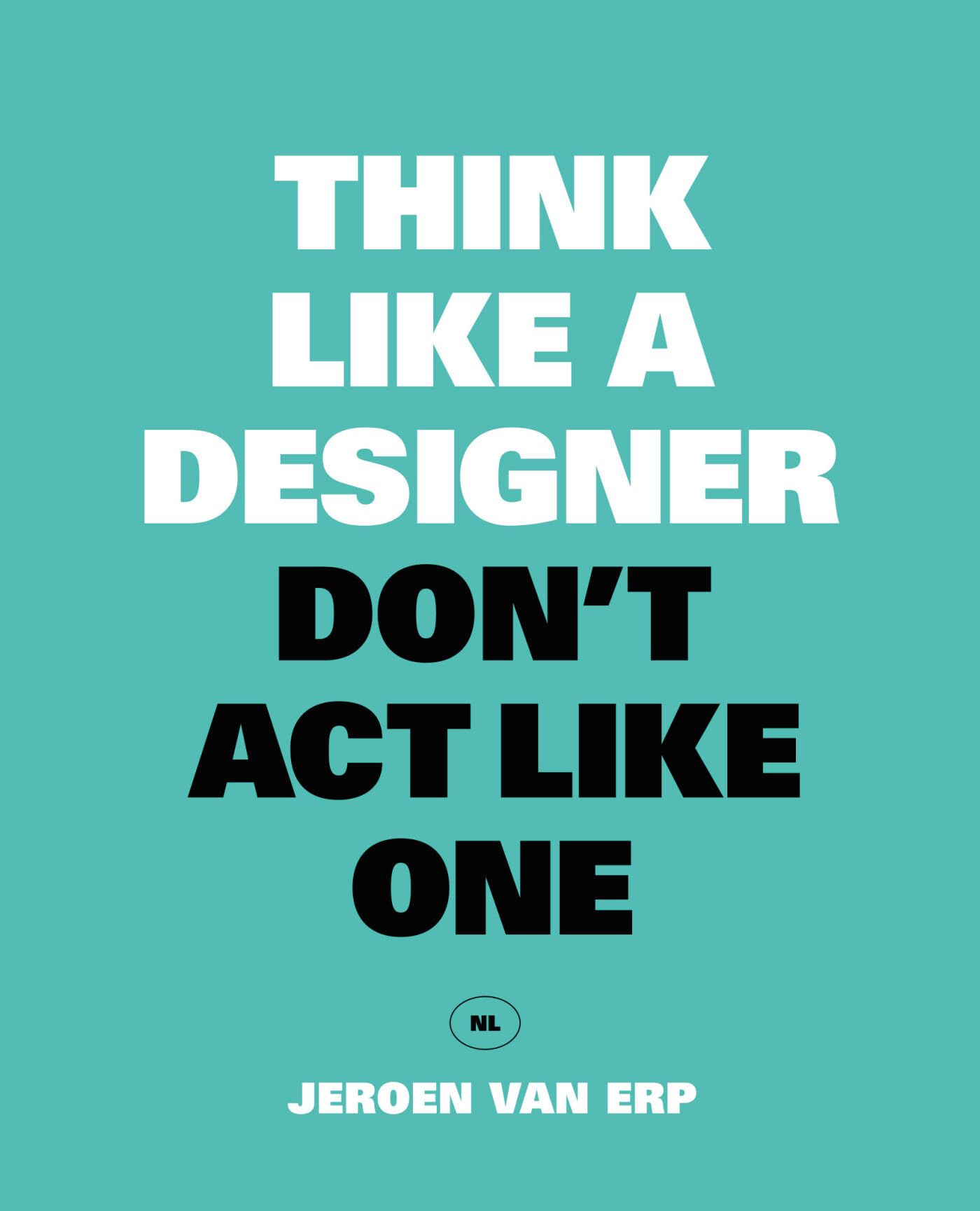 Think like a designer: don't act like one book