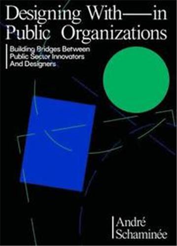 Design With (in) Public Organizations : The Innovator´s Lessons about Change, Design & Power book