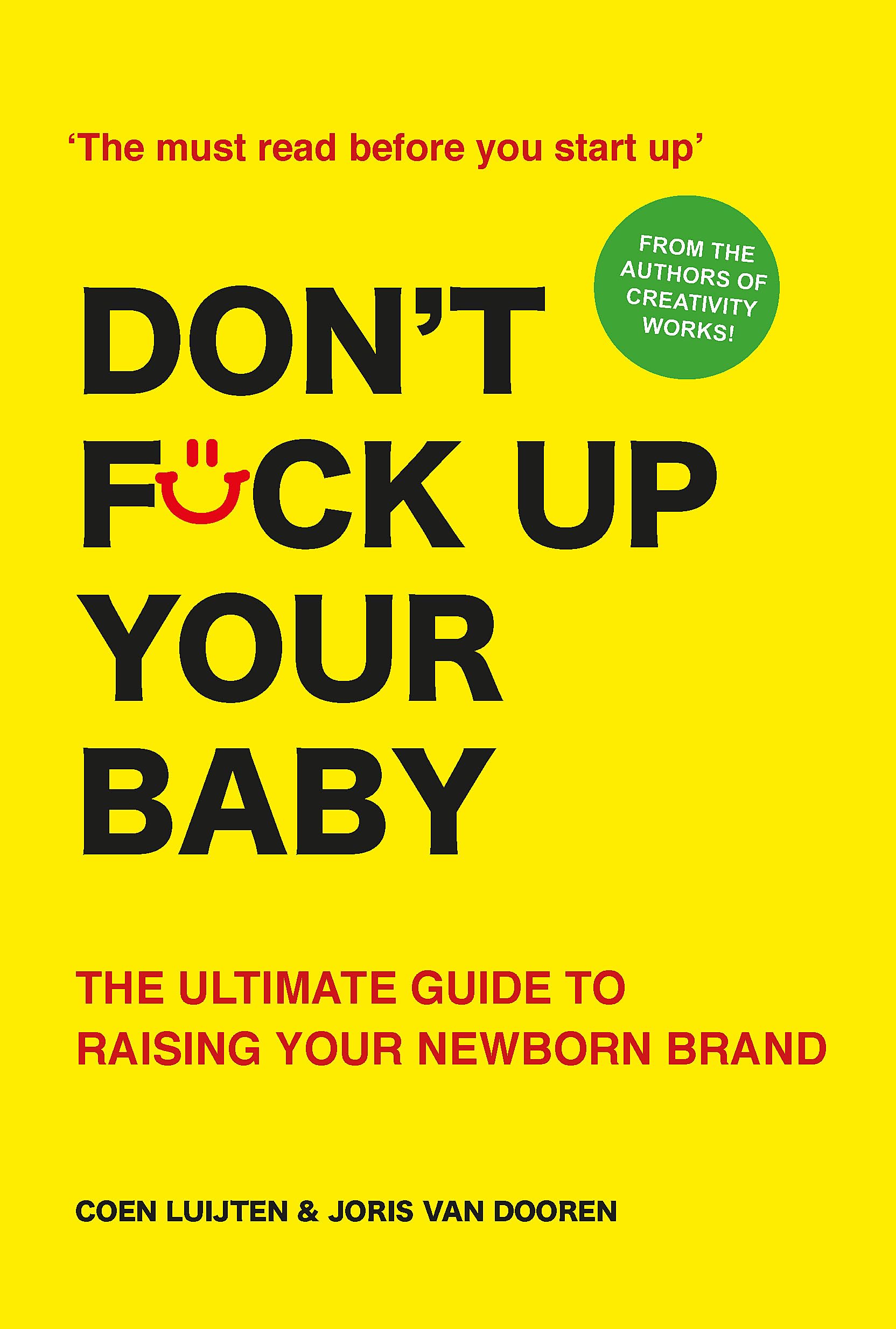 Don't Fck Up Your Baby: The Ultimate Guide to Raising Your Newborn Brand Business, Finance & Career