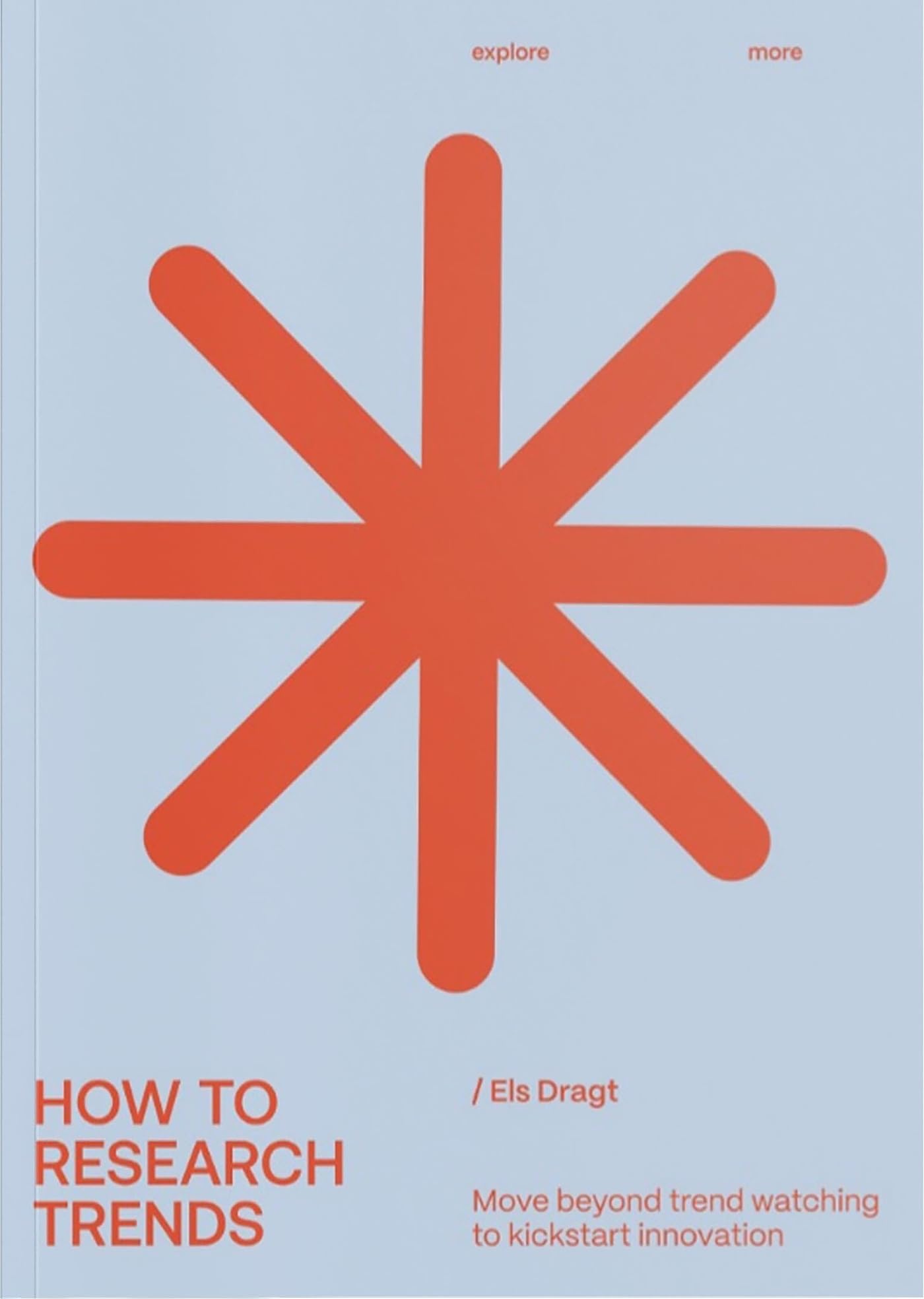 How to Research Trends (Revised Edition): Move Beyond Trendwatching to Kickstart Innovation Law