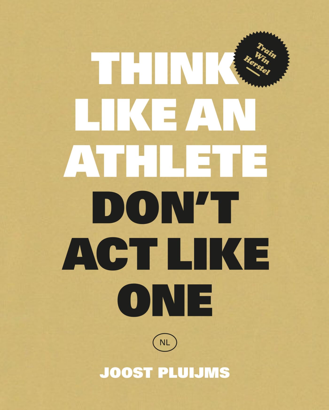 Think like an athlete, Don't Act Like One: Train, win, herstel Sports