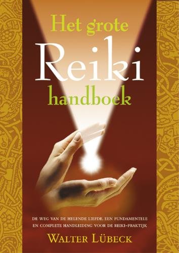 Het grote reiki handboek: de weg van de helende liefde : een fundamentele en complete handleiding voor de reiki-praktijk book
