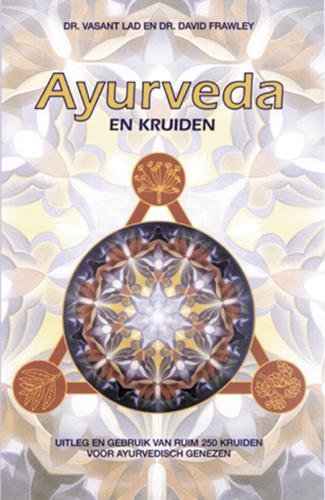 Ayurveda en kruiden: uitleg en gebruik van ruim 250 kruiden voor Ayurvedisch genezen book