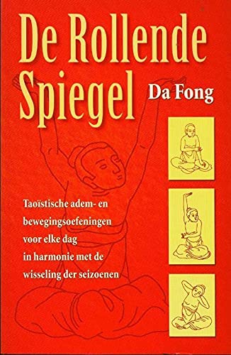 De rollende spiegel: taoïstische adem- en bewegingsoefeningen voor elke dag in harmonie met de wisseling der seizoenen Religion & Esotericism