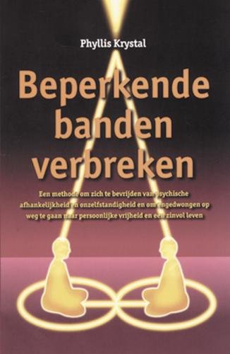 Beperkende banden verbreken: een methode om zich te bevrijden van psychische afhankelijkheid en onzelfstandigheid en om ongedwongen op weg te gaan naar persoonlijke vrijheid en een zinvol leven Medicine