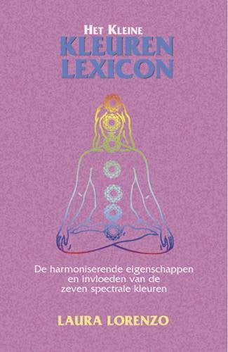 Het kleine kleuren lexicon: de harmoniserende eigenschappen en invloeden van de zeven spectrale kleuren book