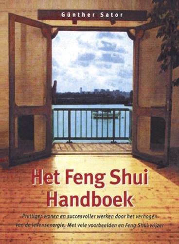 Het Feng Shui handboek: uw leven en omgeving in harmonie met Feng Shui : prettiger wonen en succesvoller werken door het verhogen van de levensenergie Religion & Esotericism