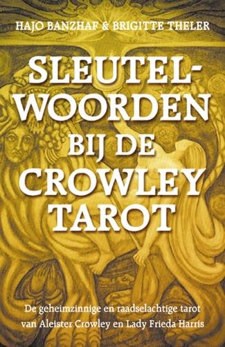 Sleutelwoorden bij de Crowley-Tarot: de geheimzinnige en raadselachtige tarot van Aleister Crowley en Lady Frieda Harris : met dag- en jaarorakel book