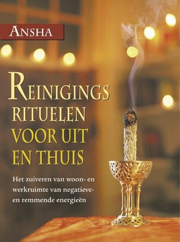 Reinigingsrituelen voor uit en thuis: het zuiveren van ruimten van negatieve en remmende energieen Religion & Esotericism