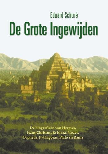 De grote ingewijden: de biografieen van Hermes, Jezus Christus, Krishna, Orpheus, Pythagoras, Plato en Rama Religion & Esotericism