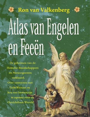 Atlas van engelen en feeen: de geheimen van de hemelse boodschappers en natuurgeesten verklaard : over contacten met lichtwezens en hoe ons bewustzijn te openen voor de onzichtbare wereld Religion & Esotericism