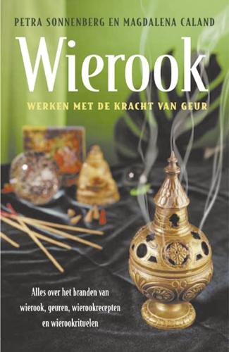 Wierook: werken met de kracht van geur : alles over het branden van wierook, geuren, wierookrecepten en wierookrituelen book