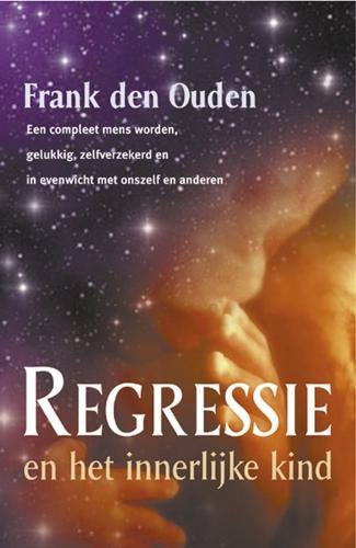 Regressie en het innerlijke kind: een compleet mens worden, gelukkig, zelfverzekerd en in evenwicht met onszelf en anderen book