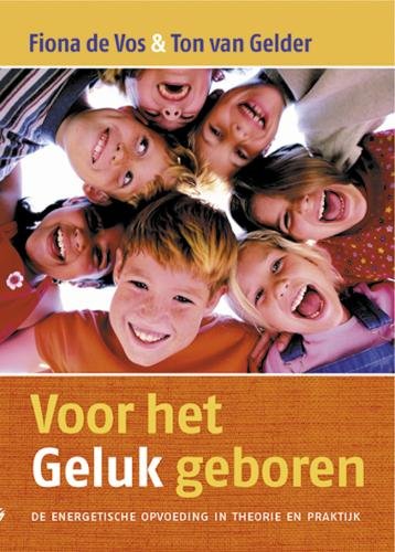 Voor het Geluk geboren: de energetische opvoeding in de praktijk book