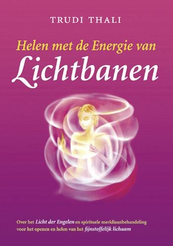 Helen met de energie van lichtbanen: over het licht der engelen en spirituele meridiaanbehandeling voor het openen en helen van het fijnstoffelijk lichaam book