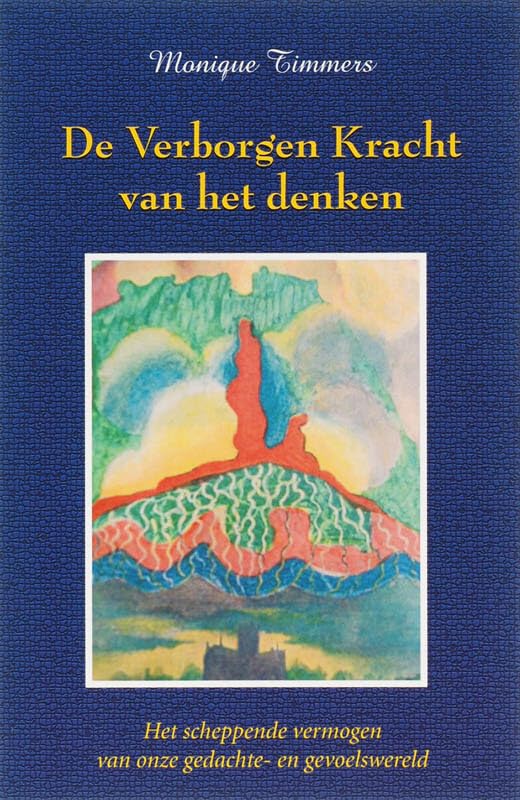 De verborgen kracht van het denken: het scheppende vermogen van onze gedachte- en gevoelswereld book