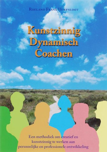 Kunstzinnig Dynamisch Coachen: een methodiek om creatief en kunstzinnig te werken aan persoonlijke en professionele ontwikkeling book