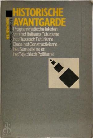 Historische avantgarde: Programmatische teksten van het italiaans futurisme, het russisch futurisme, dada, het constructivisme, het surrealisme, het tsjechisch poëtisme (Dokumenten) Books