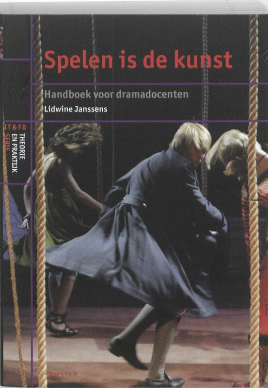 Spelen is de kunst: handboek voor dramadocenten (IT&FB Theorie & Praktijk serie) Film, Art & Culture