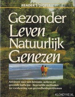 Gezonder leven, natuurlijk genezen: adviezen voor een bewuste, actieve en gezonde leefwijze beproefde methoden ter voorkoming van gezondheidsproblemen book