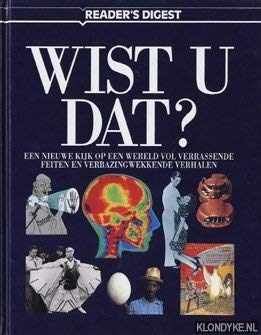 Reader's Digest: Wist u dat? Een nieuwe kijk op een wereld vol verrassende feiten en verbazingwekkende verhalen book