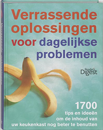 Verrassende oplossingen voor dagelijkse problemen: 1700 tips en ideeen om de inhoud van uw keukenkast nog beter te benutten Books