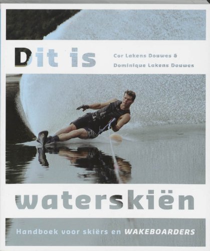 Dit is waterskiën: handboek voor skiers en wakeboarders Leisure & Fun