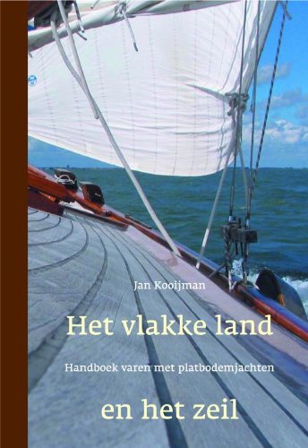 Het vlakke land en het zeil: handboek varen met platbodemjachten Leisure & Fun
