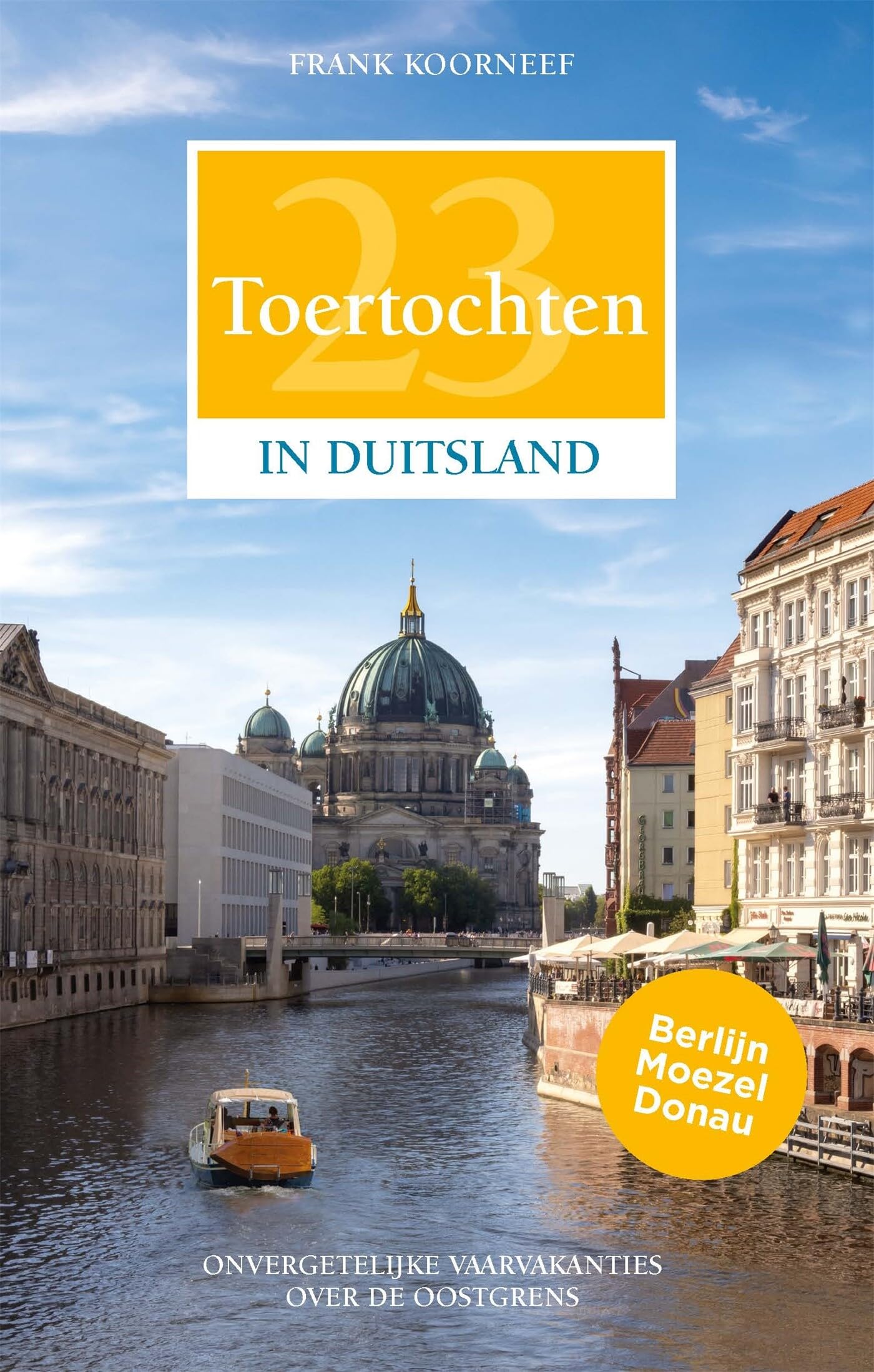 23 toertochten in Duitsland: Berlijn, Moezel, Donau : onvergetelijke vaarvakanties over de oostgrens book