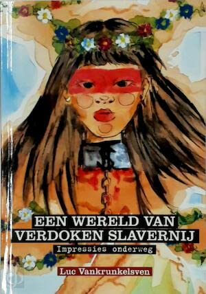 Een wereld van verdoken slavernij: impressies onderweg book