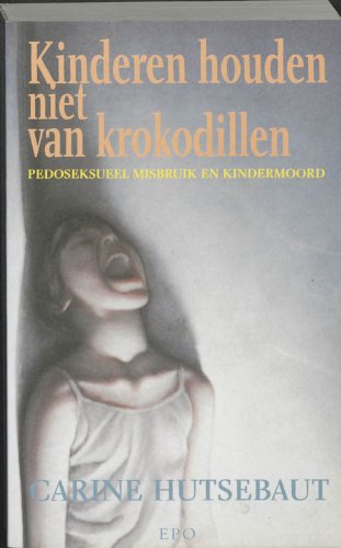 Kinderen houden niet van krokodillen: pedoseksueel misbruik en kindermoord book