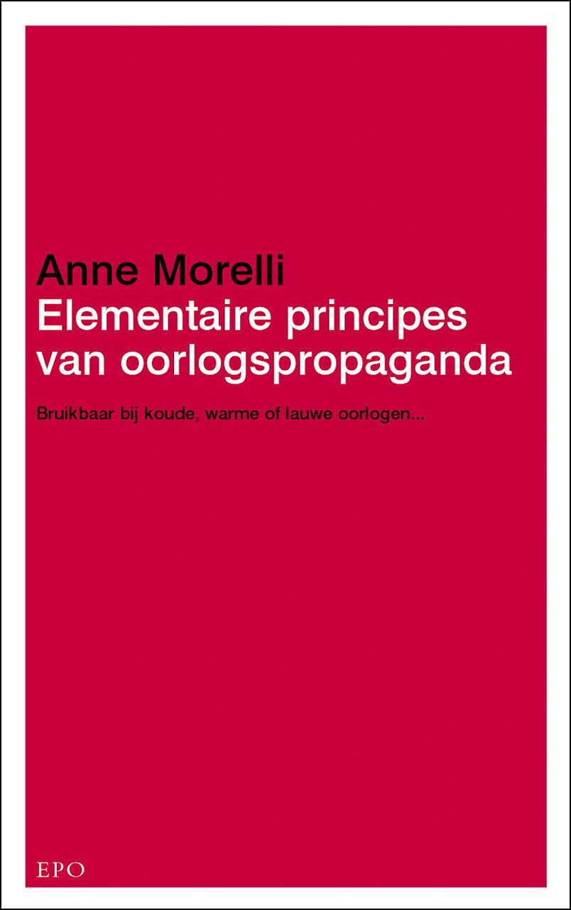 Elementaire principes van oorlogspropaganda: bruikbaar in geval van koude, warme of lauwe oorlog... book