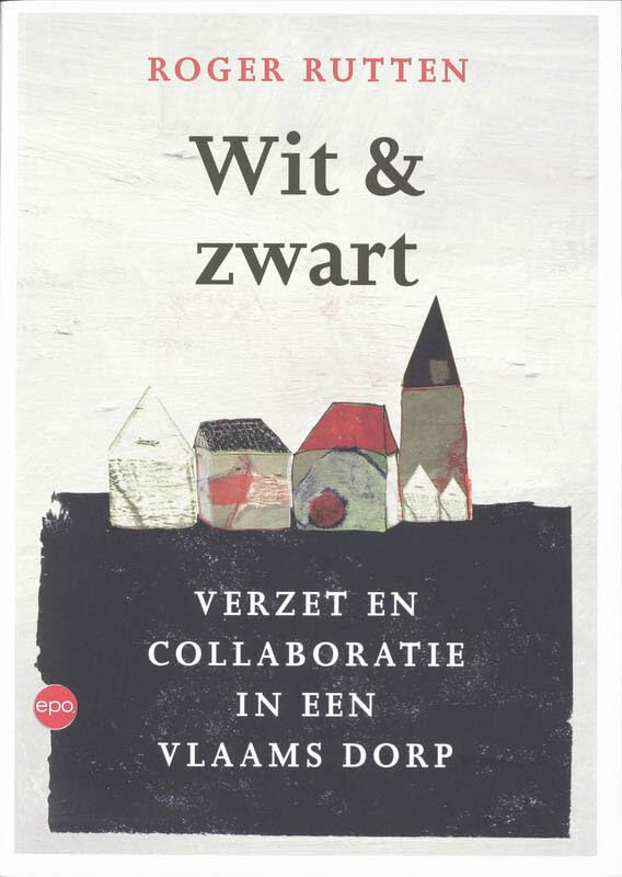 Wit & zwart: verzet en collaboratie in een Vlaams dorp book