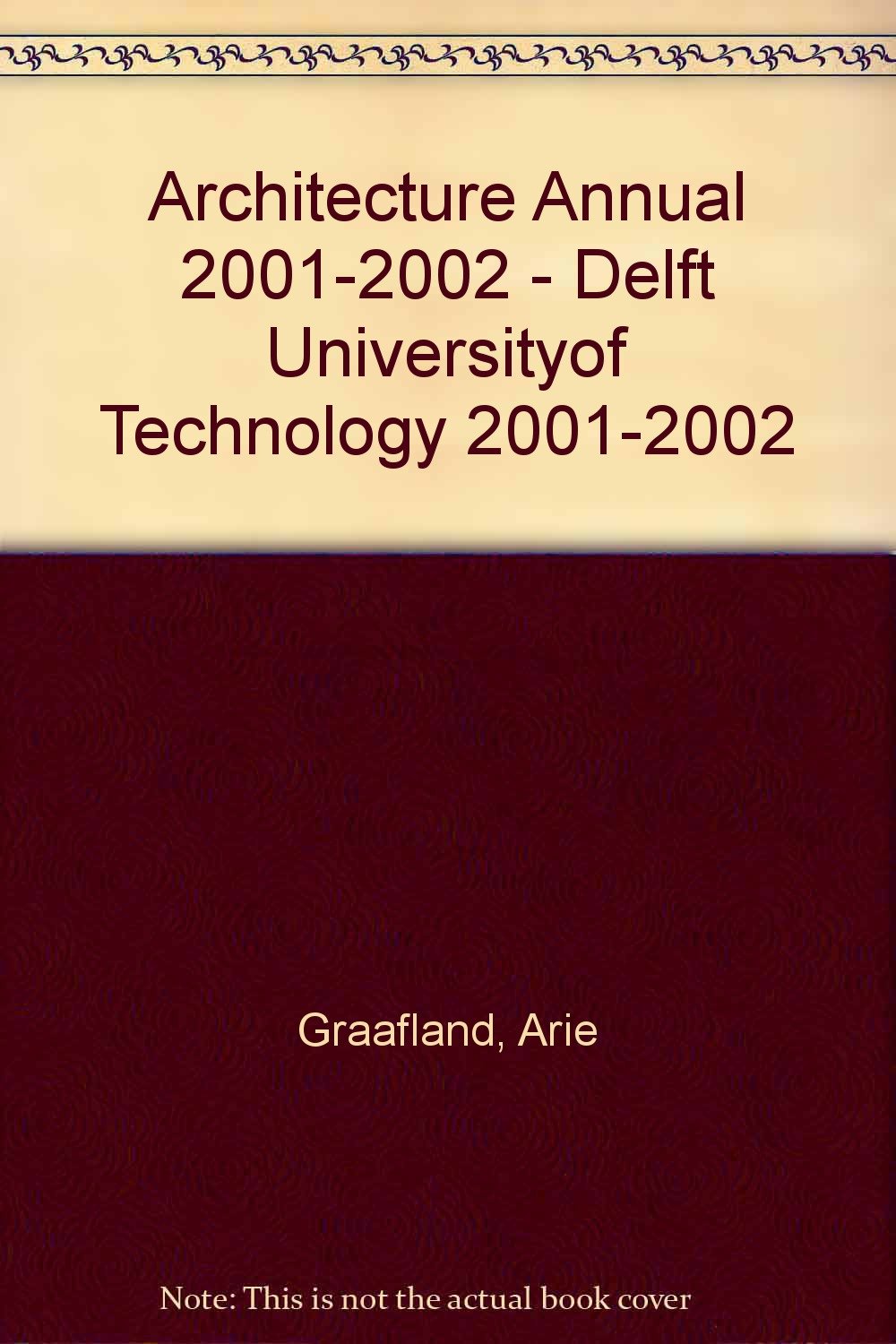 ARCHITECTURE ANNUAL 2001-2002 (Architecture Annual 2001-2002 - Delft Universityof Technology) book