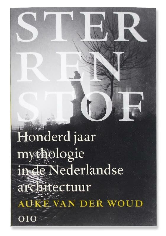 Dutch Only: honderd jaar mythologie in de Nederlandse architectuur (Sterrenstof: Honderd Jaar Mythologie in De Nederlandse Architectur) Architecture