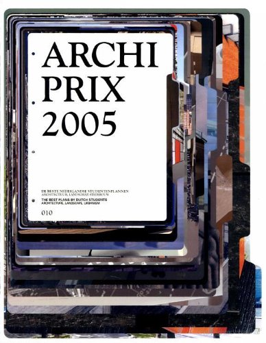 Archiprix 2005: The Best Plans by Dutch Students: de beste Nederlandse studentenplannen = the best plans by Dutch students (Archiprix: The Best Plans by Dutch Students) Architecture
