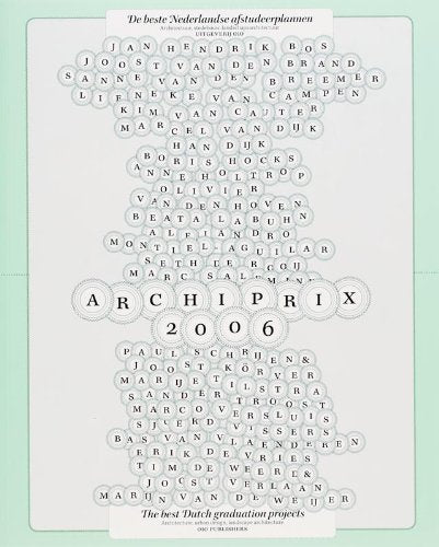 Archiprix 2006: de beste nederlandse studentenplannen/ The best plans by Dutch students (Archiprix: The Best Plans by Dutch Students) Architecture