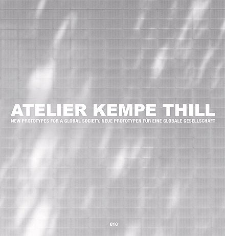Atelier Kempe Thill: new prototypes for a global society, neue prototypen fur eine globale gesellschaft Architecture