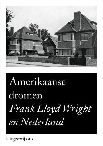 Frank Lloyd Wright in Netherlands: Frank Lloyd Wright in Nederland Architecture