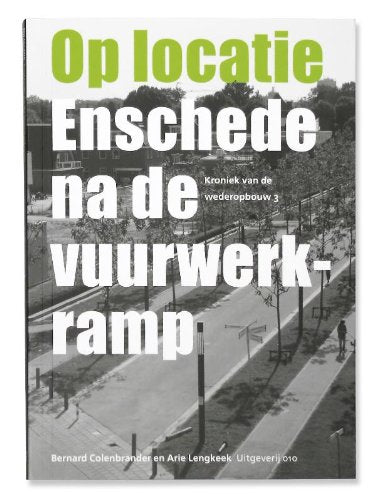 Op locatie: enschede na de vuurwerkramp. Kroniek van de wederopbouw 3 book
