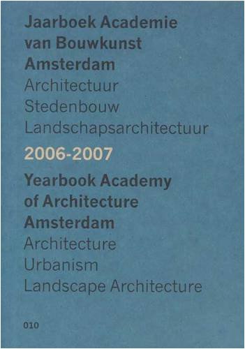 Jaarboek Academie van Bouwkunst Amsterdam = Yearbook Academy of Architecture Amsterdam 2006-2007: architectuur stedenbouw landschapsarchitectuur = archtecture urbanism landscape architecture book