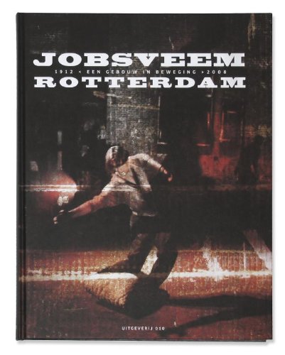 Jobsveem Rotterdam: een gebouw in beweging 1912-2008 book