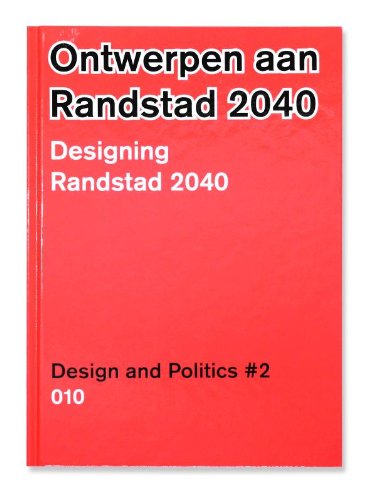 Design and Politics No. 2: Designing Randstad 2040: Papers on Design and Politics 2 (Vrompapers) Architecture